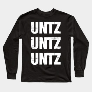 UNTZ UNTZ UNTZ MUSIC Long Sleeve T-Shirt